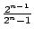 $ {\frac{{2^{n-1}}}{{2^{n}-1}}}$