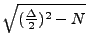 $ \sqrt{{(\frac{\Delta}{2})^{2}-N}}$