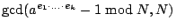 $ \gcd (a^{e_{1}\cdot ...\cdot e_{k}}-1\bmod N,N) $