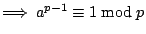 $ \Longrightarrow \: a^{p-1}\equiv 1\bmod p $