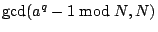 $ \gcd (a^{q}-1\bmod N,N) $