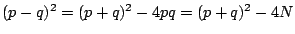 $ (p-q)^{2}=(p+q)^{2}-4pq=(p+q)^{2}-4N $