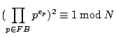 $\displaystyle (\prod_{p\in FB}p^{e_{p}})^{2}\equiv1\bmod N$