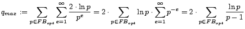 $\displaystyle q_{max}:=\sum_{p\in FB_{opt}}\sum_{e=1}^{\infty}\frac{2\cdot\ln p...
...\ln p\cdot\sum_{e=1}^{\infty}p^{-e}=2\cdot\sum_{p\in FB_{opt}}\frac{\ln p}{p-1}$