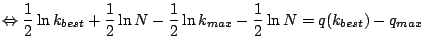 $\displaystyle \Leftrightarrow\frac{1}{2}\ln k_{best}+\frac{1}{2}\ln N-\frac{1}{2}\ln k_{max}-\frac{1}{2}\ln N=q(k_{best})-q_{max}$