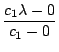$\displaystyle {\frac{{c_{1}\lambda-0}}{{c_{1}-0}}}$