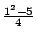 $ {\frac{{1^{2}-5}}{{4}}}$