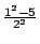 $ {\frac{{1^{2}-5}}{{2^{2}}}}$