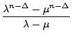 $\displaystyle {\frac{{\lambda^{n-\Delta}-\mu^{n-\Delta}}}{{\lambda-\mu}}}$