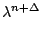 $ \lambda^{{n+\Delta}}_{}$