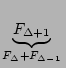 $\displaystyle \underbrace{{F_{\Delta+1}}}_{{F_{\Delta}+F_{\Delta-1}}}^{}\,$