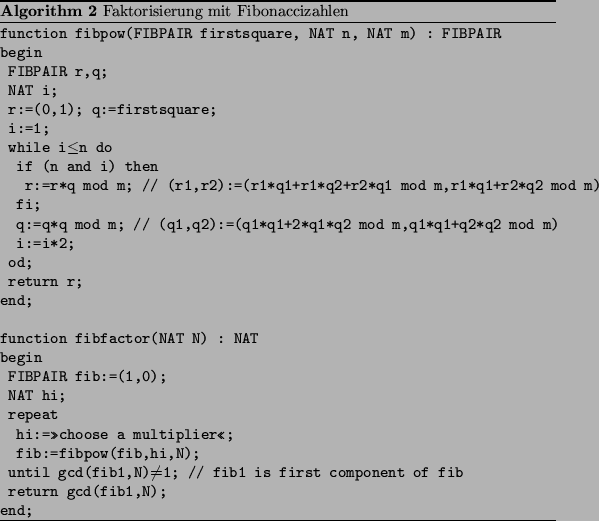 \begin{algorithm}
% latex2html id marker 2491
[h]
\par
\caption{
Faktorisierung ...
...mponent~of~fib
\par
~return~gcd(fib1,N);
\par
end;\end{list}\par
\end{algorithm}