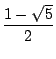 $\displaystyle {\frac{{1-\sqrt{5}}}{{2}}}$