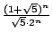 $ {\frac{{(1+\sqrt{5})^{n}}}{{\sqrt{5}\cdot2^{n}}}}$