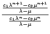 $\displaystyle {\frac{{\frac{c_{1}\lambda^{n+1}-c_{2}\mu^{n+1}}{\lambda-\mu}}}{{\frac{c_{1}\lambda^{n}-c_{2}\mu^{n}}{\lambda-\mu}}}}$