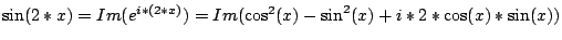 $\sin(2*x)=Im(e^{i*(2*x)})=Im(\cos^{2}(x)-\sin^{2}(x)+i*2*\cos(x)*\sin(x))$