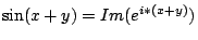 $\sin(x+y)=Im(e^{i*(x+y)})$