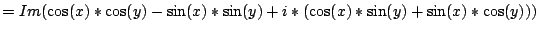 $=Im(\cos(x)*\cos(y)-\sin(x)*\sin(y)+i*(\cos(x)*\sin(y)+\sin(x)*\cos(y)))$