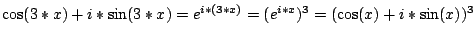 $\cos(3*x)+i*\sin(3*x)=e^{i*(3*x)}=(e^{i*x})^{3}=(\cos(x)+i*\sin(x))^{3}$