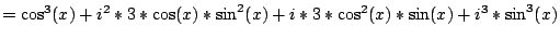 $=\cos^{3}(x)+i^{2}*3*\cos(x)*\sin^{2}(x)+i*3*\cos^{2}(x)*\sin(x)+i^{3}*\sin^{3}(x)$