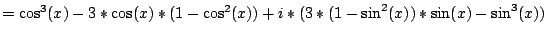 $=\cos^{3}(x)-3*\cos(x)*(1-\cos^{2}(x))+i*(3*(1-\sin^{2}(x))*\sin(x)-\sin^{3}(x))$