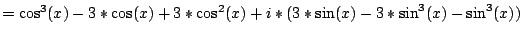 $=\cos^{3}(x)-3*\cos(x)+3*\cos^{2}(x)+i*(3*\sin(x)-3*\sin^{3}(x)-\sin^{3}(x))$