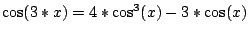 $\cos(3*x)=4*\cos^{3}(x)-3*\cos(x)$