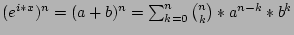 $(e^{i*x})^{n}=(a+b)^{n}=\sum_{k=0}^{n}{{n \choose k}}*a^{n-k}*b^{k}$